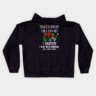 Thats What I Do I Garden I Play With Chickens Forget Things Kids Hoodie